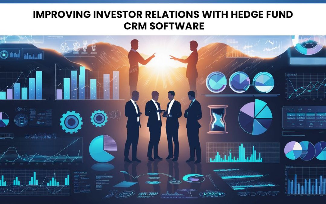 Improving Investor Relations with Hedge Fund CRM Software